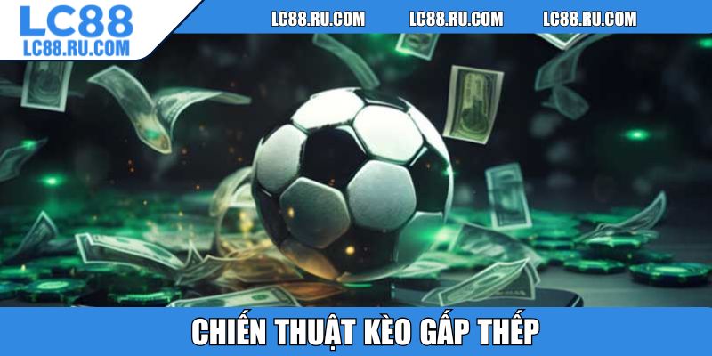 Chiến thuật kèo gấp thếp