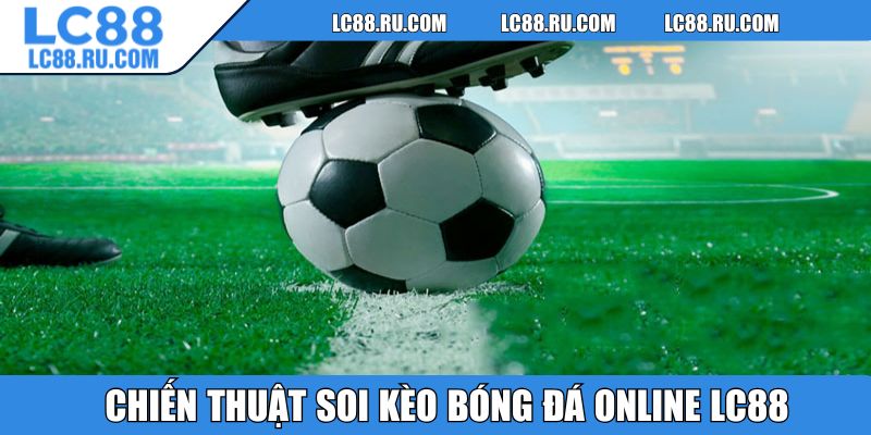 Chiến thuật soi kèo bóng đá online LC88