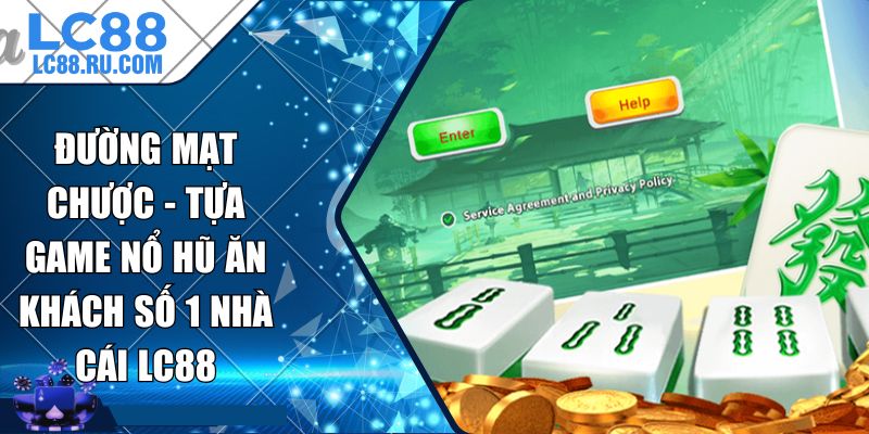 Đường Mạt Chược - Tựa Game Nổ Hũ Ăn Khách Số 1 Nhà Cái LC88