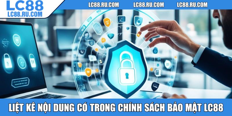 Liệt kê nội dung có trong chính sách bảo mật LC88