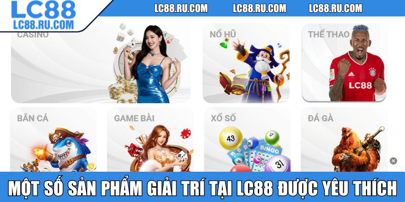 Một số sản phẩm giải trí tại LC88 được yêu thích