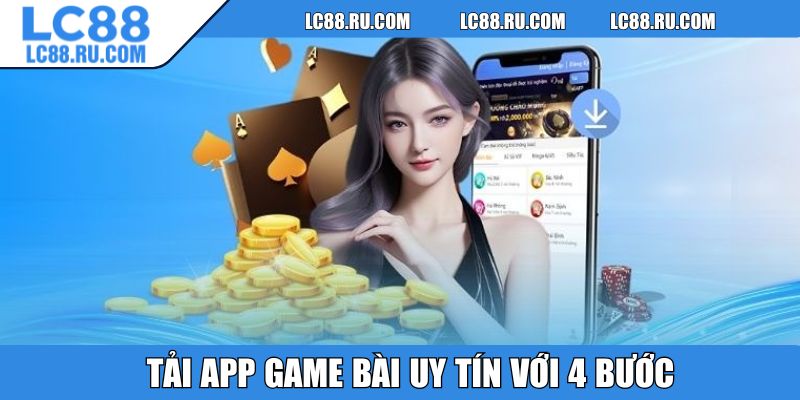 Tải app game bài uy tín với 4 bước