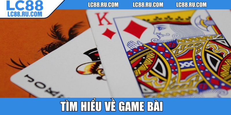 Tìm hiểu về game bài