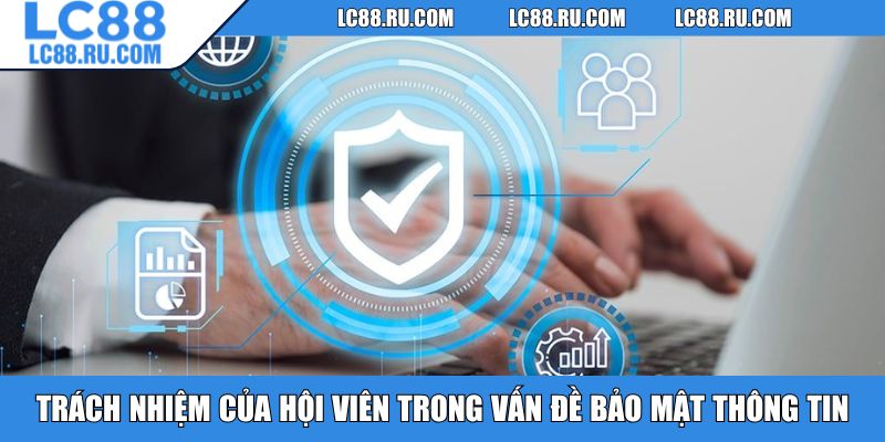 Trách nhiệm của hội viên trong vấn đề bảo mật thông tin