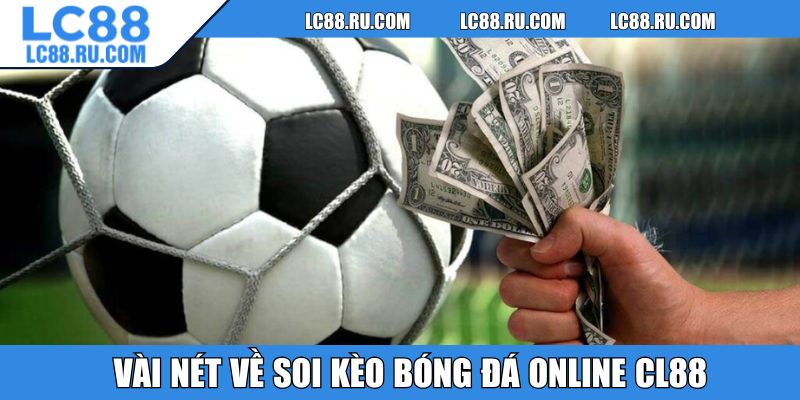 Vài nét về soi kèo bóng đá online CL88